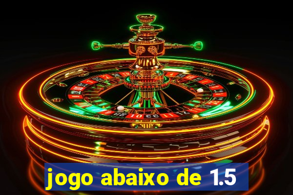 jogo abaixo de 1.5